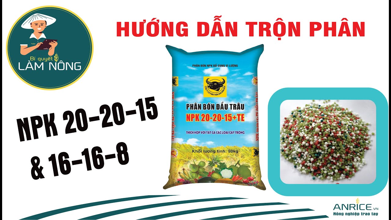 CÁCH PHỐI TRỘN PHÂN NPK 20-20-15 VÀ 16-16-8
