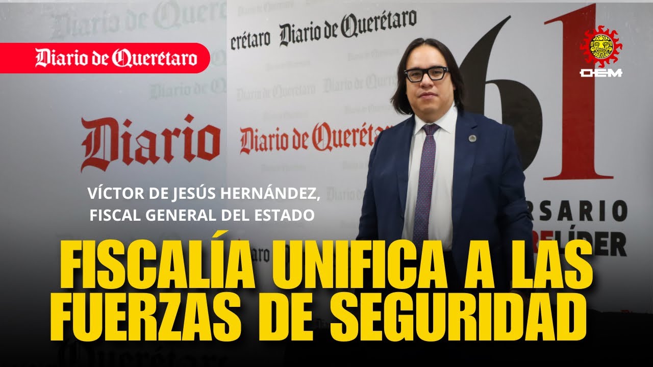 Fiscalía unifica a las fuerzas de seguridad, Víctor Hernández, Fiscal General de Querétaro 