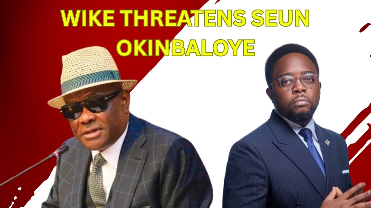 Wike Threatens Seun Okinbaloye