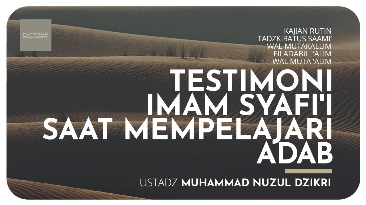 06. TESTIMONI IMAM SYAFI'I SAAT MEMPELAJARI ADAB -  Ustadz Muhammad Nuzul Dzikri