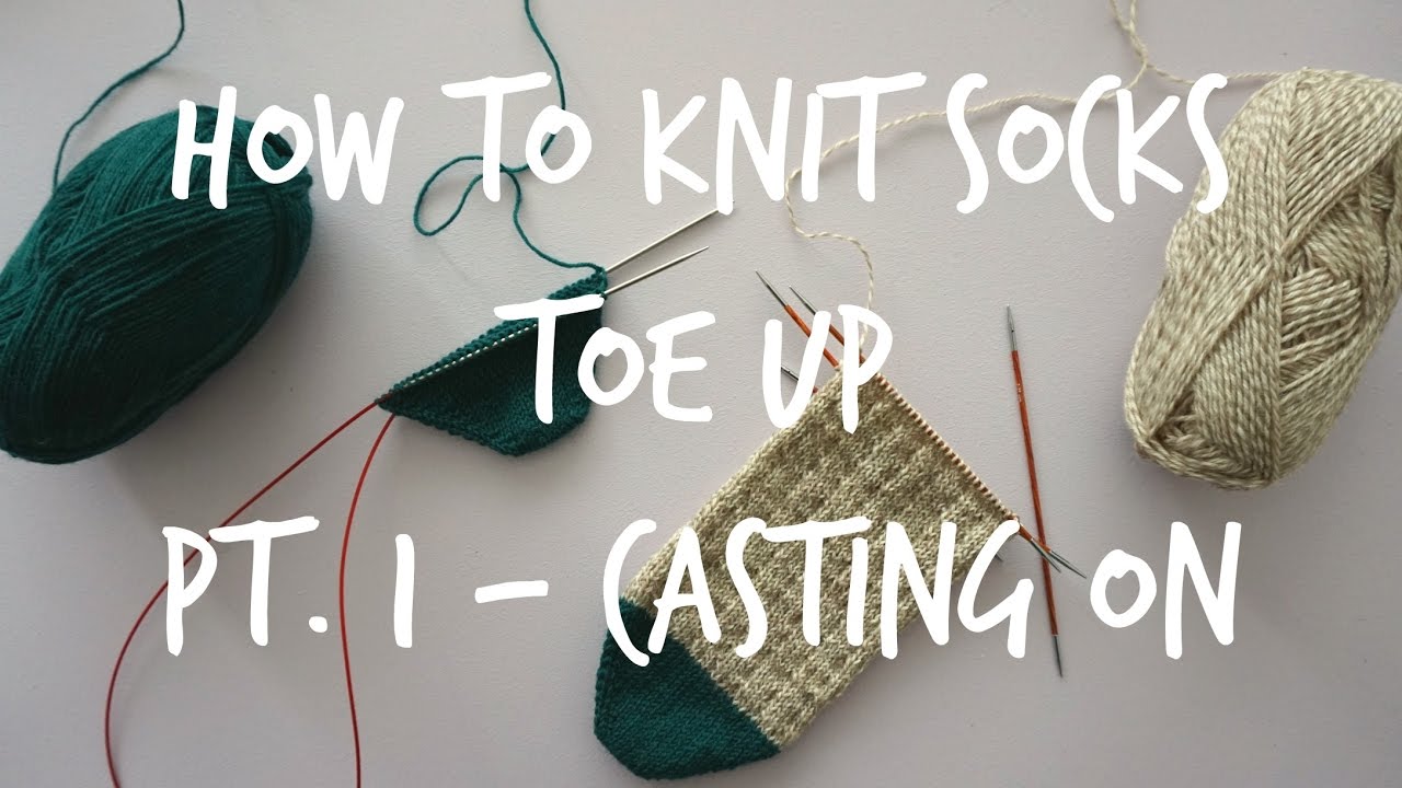 How to Knit Toe Up Socks - Part 1: Casting on!