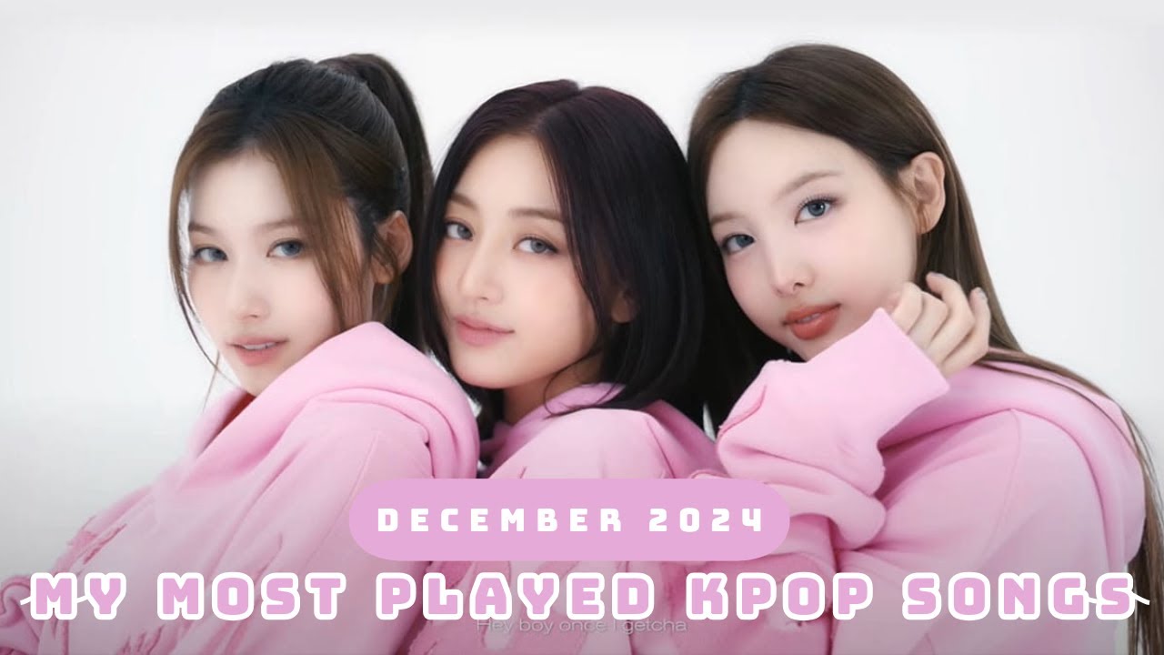 MY MOST PLAYED KPOP SONGS OF DECEMBER 2024