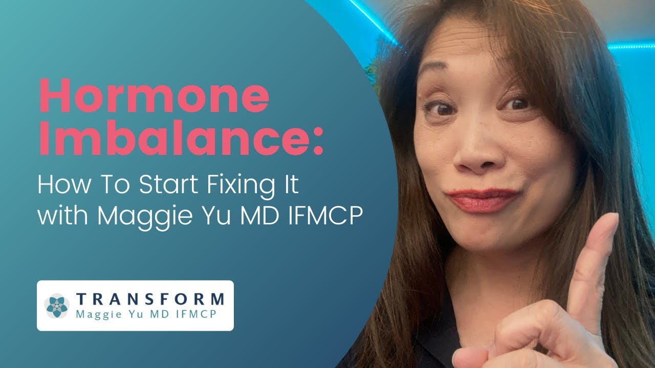 Hormone Imbalance: How to Start Fixing It with Maggie Yu MD IFMCP