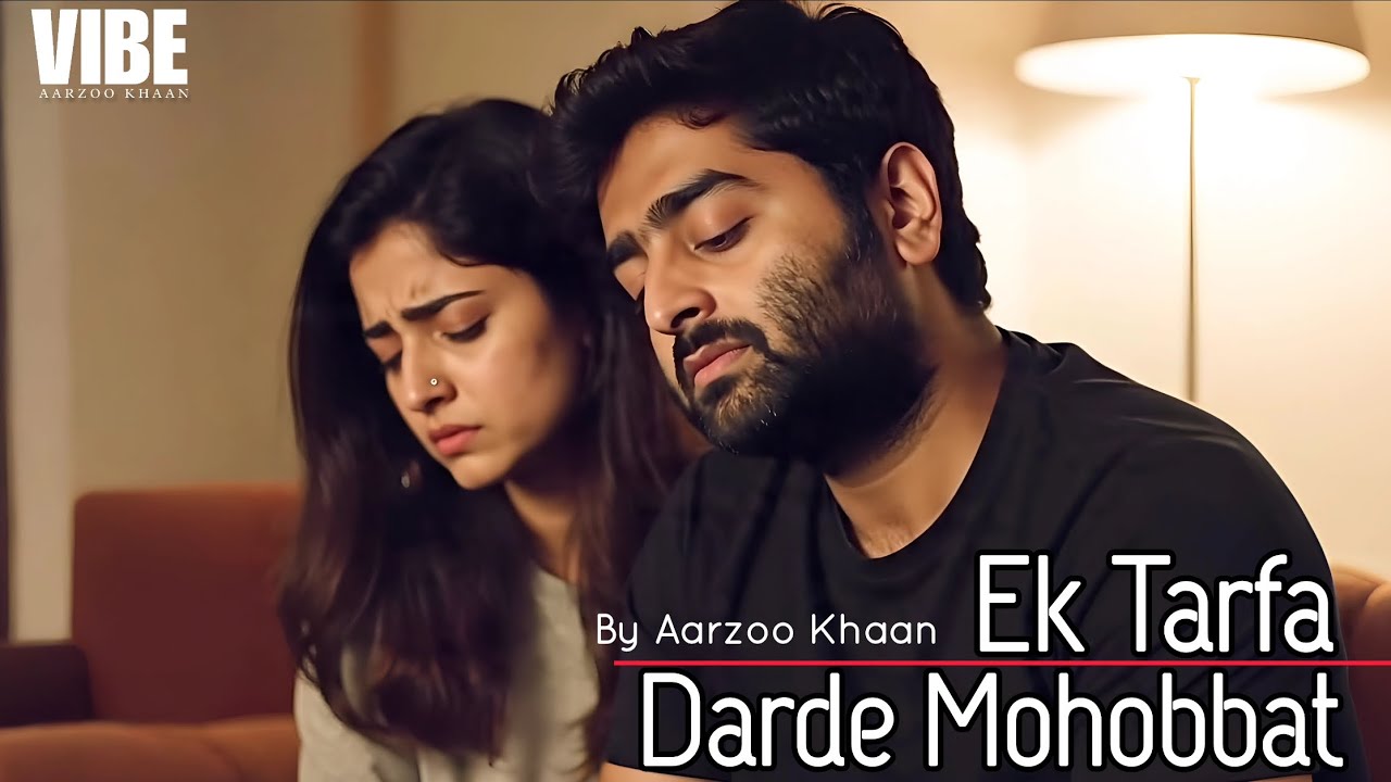 Ek Tarfa Darde Mohobbat | Aarzoo Khaan | Emotional Hindi Sad Song | New Song 2026| Arijit Singh Vibe