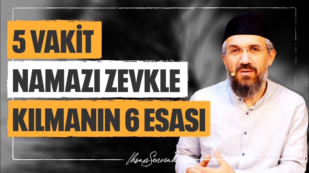 5 Vakit Namazı Zevkle Kılmanın 6 Esası | İhsan Şenocak