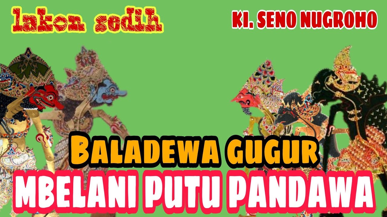 GUGURE' BALADEWA dan lakon putu pandawa dadi ratu ngastino  KI. SENO NUGROHO