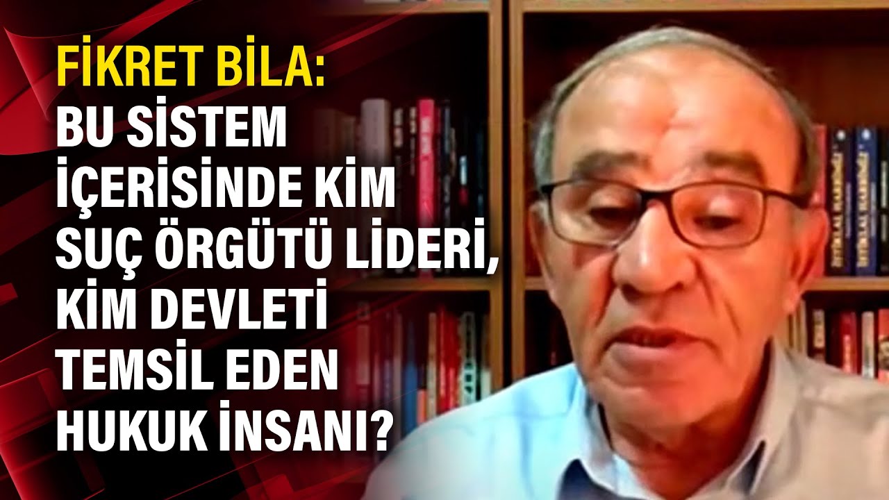 Fikret Bila: Bu sistem i&ccedil;erisinde kim su&ccedil; &ouml;rg&uuml;t&uuml; lideri, kim devleti temsil eden hukuk insanı?