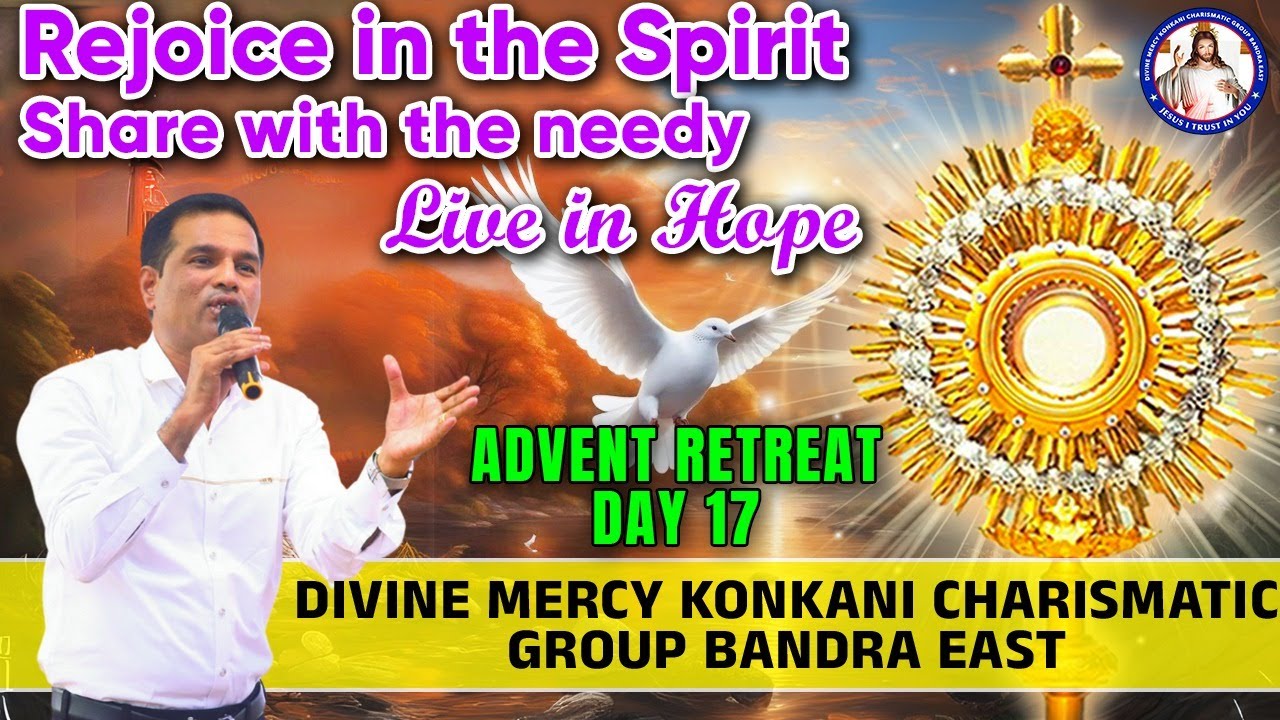 Rejoice in the Spirit, share with the needy, Live in Hope | Advent Retreat Day 17 | (19th Dec 2024)