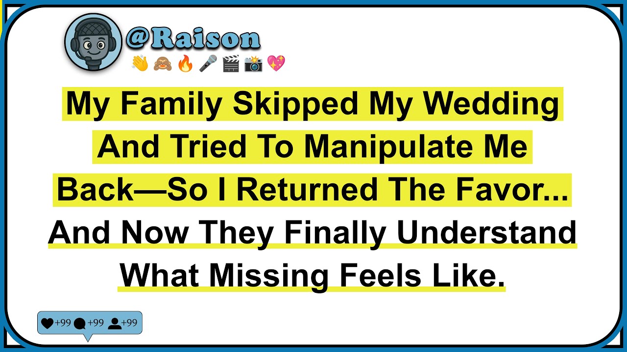 My Family Skipped My Wedding And Tried To Manipulate Me Back—So I Returned The Favor... And Now