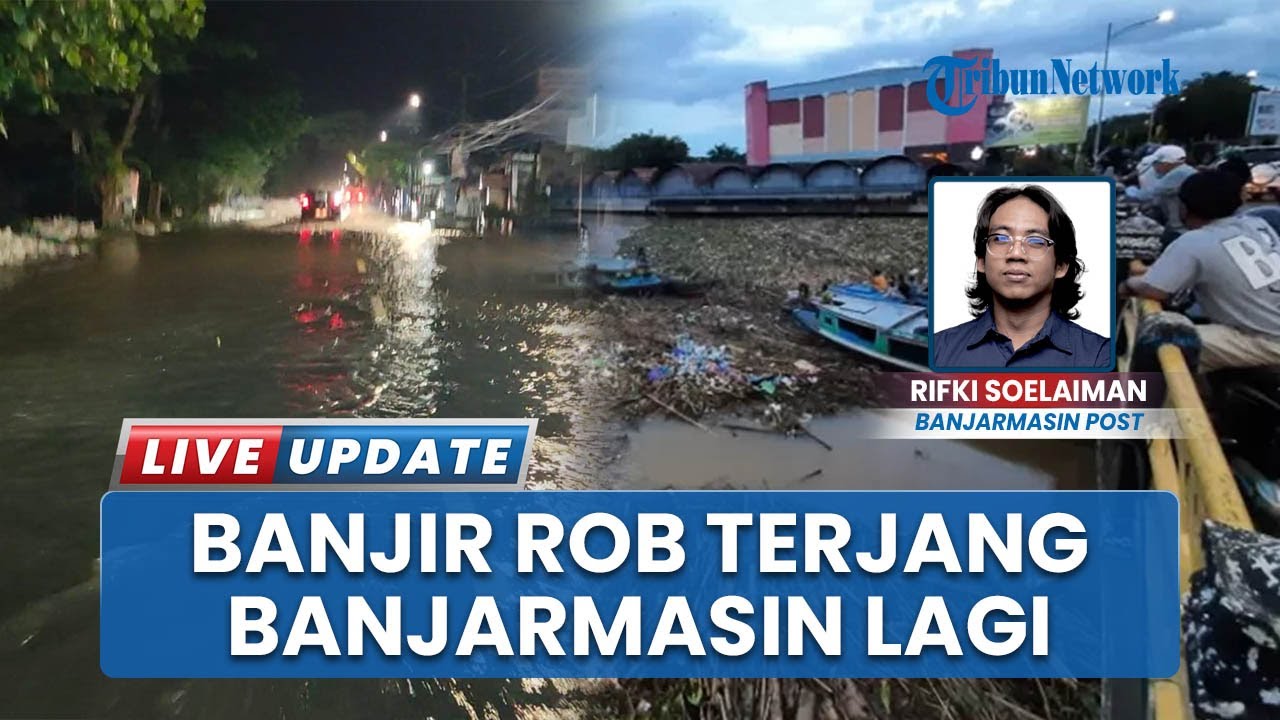 Banjir Rob Kembali Menerjang Wilayah Banjarmasin, Warga: Langganan Tahunan yang Sulit Dihindari