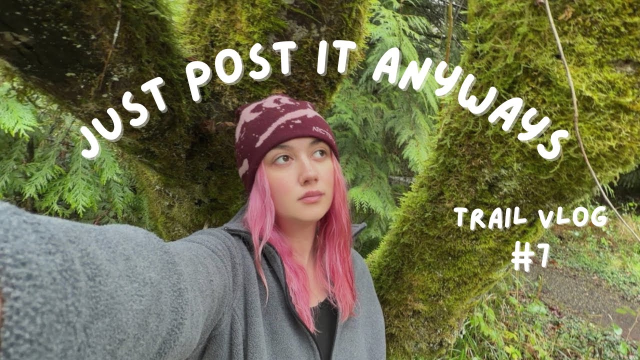 Just Post It Anyways - Trail Vlog #7