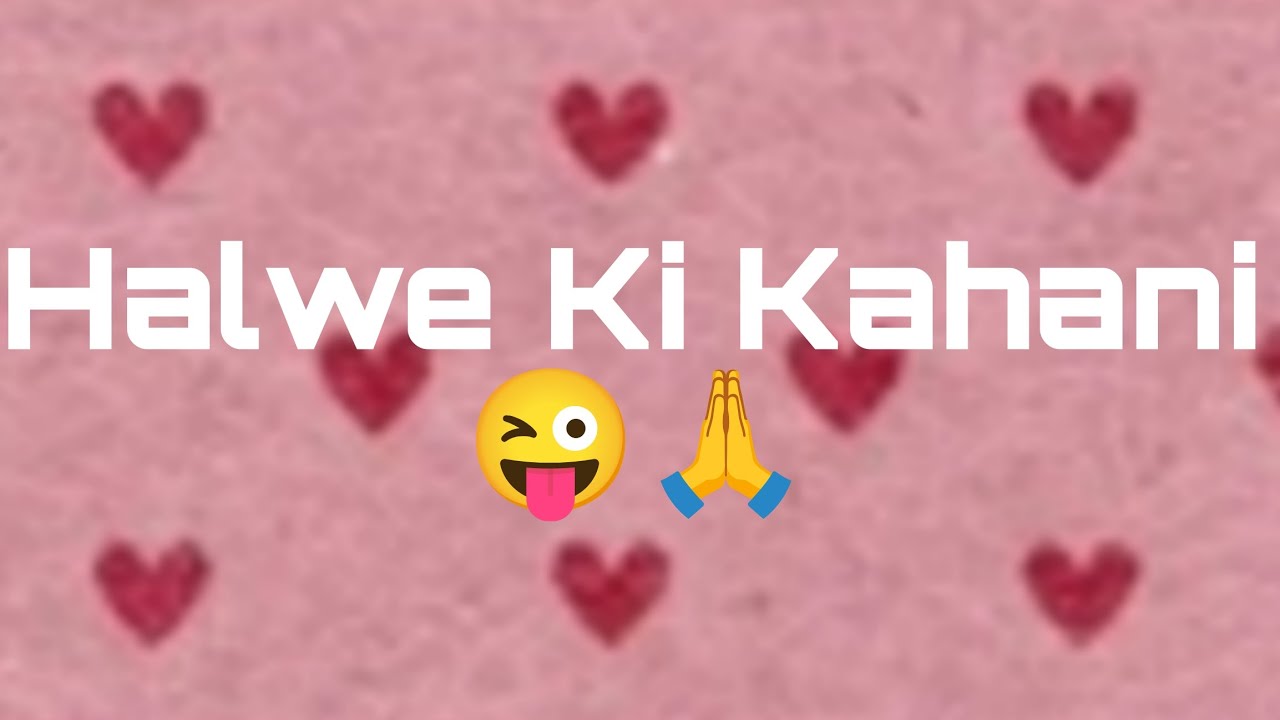 Halwe Ki kahani 😜🙏 