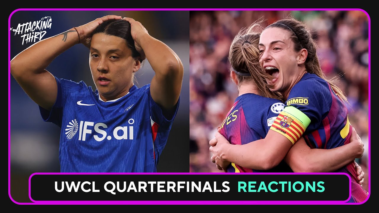 UWCL Quarterfinals REACTION | Barca over Madrid | Arsenal past Chelsea | Attacking Third