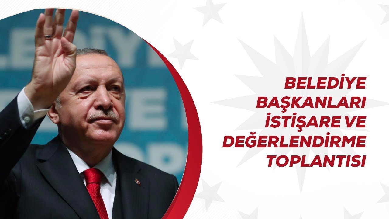 Belediye Başkanları İstişare ve Değerlendirme Toplantısı