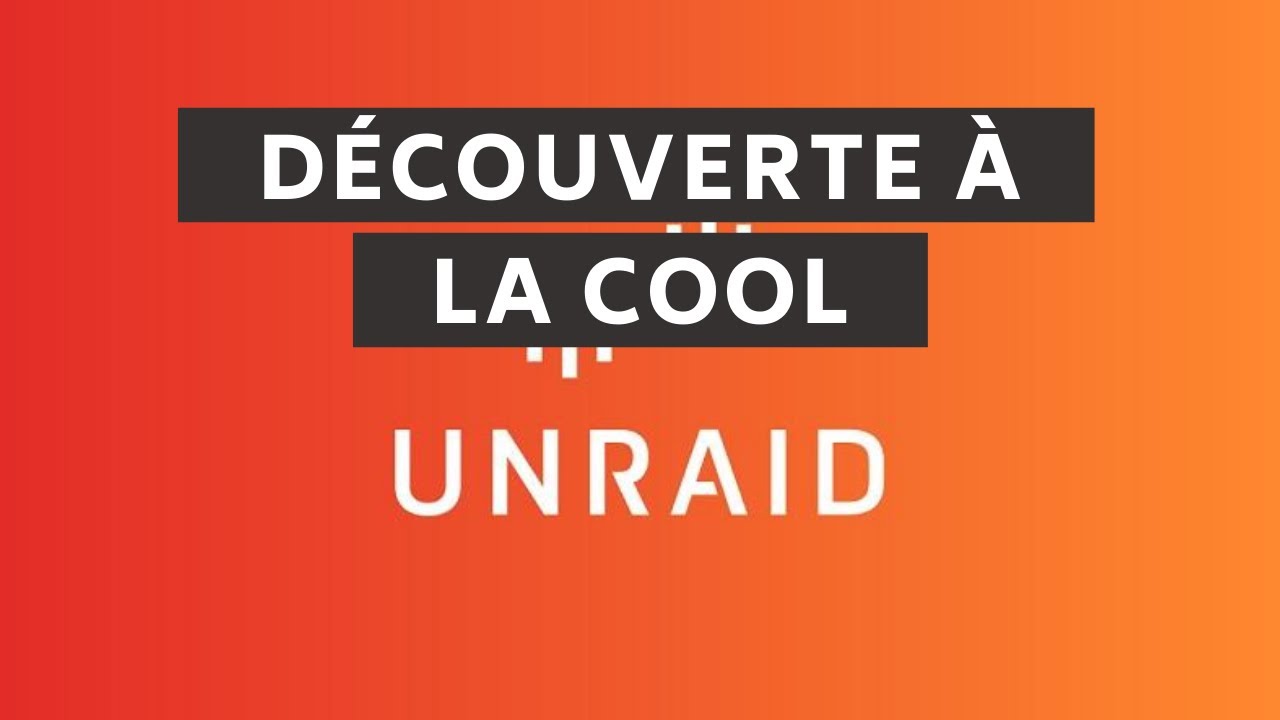 UNRAID - Découverte à la cool