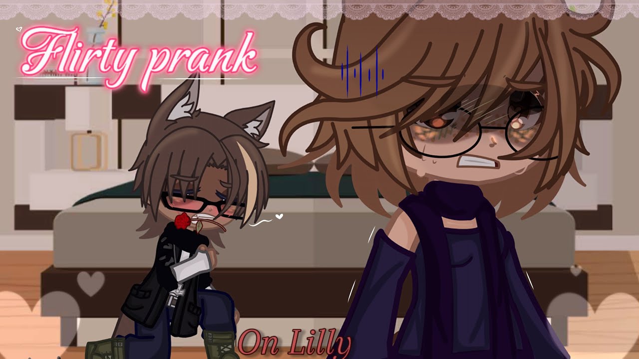 || Flirty prank on Lilly ||~Gacha club~ READ DESC~ Prank wars!