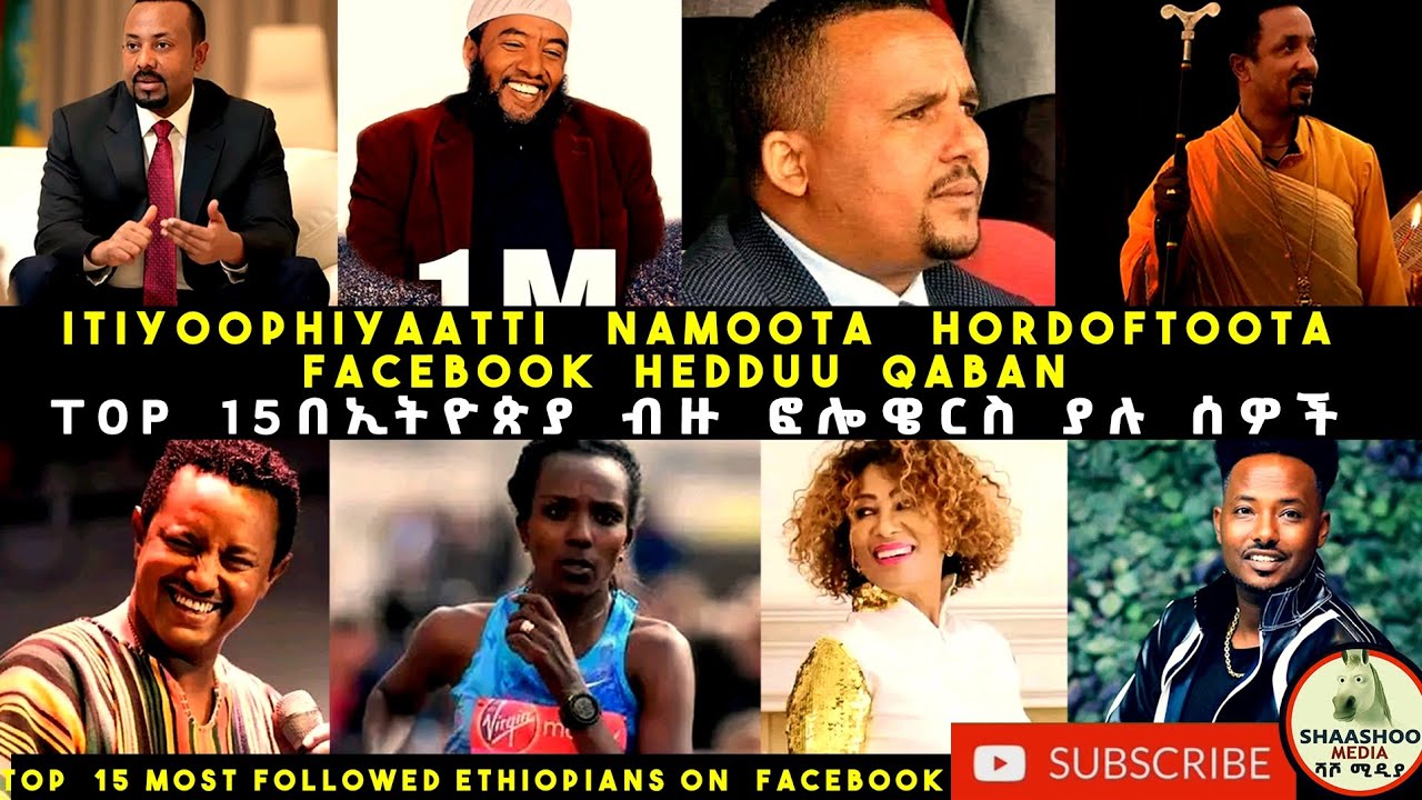 TOP 15 FOLLOWERS HEDDUU KA QABAN, MOST FOLLOWED ETHIOPIANS ON FACEBOOK