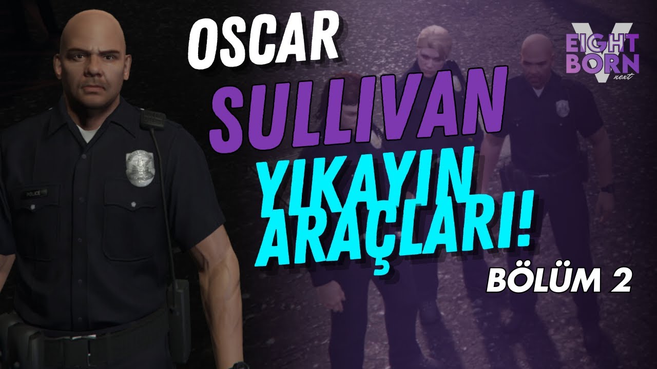 KEL ŞEF POLİSLERE ARAÇ YIKATIYOR! OSCAR SULLİVAN İLE GARİP DEVRİYELER EightbornV Next - BÖLÜM 2