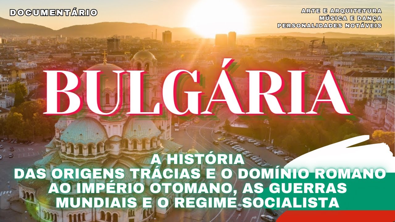 #28 🇧🇬 🌏 BULGÁRIA - Trácios, Romanos, Império Otomano, Guerras Mundiais e Socialismo - Documentário