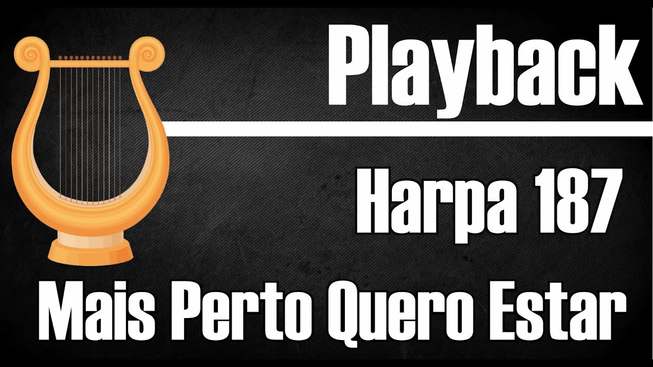 MAIS PERTO QUERO ESTAR HARPA 187 PLAYBACK