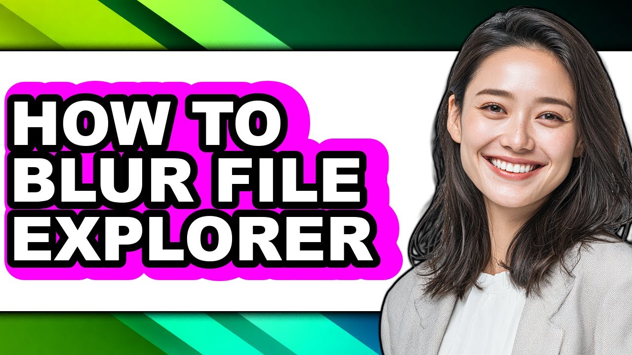 How to Blur File Explorer - Full Guide