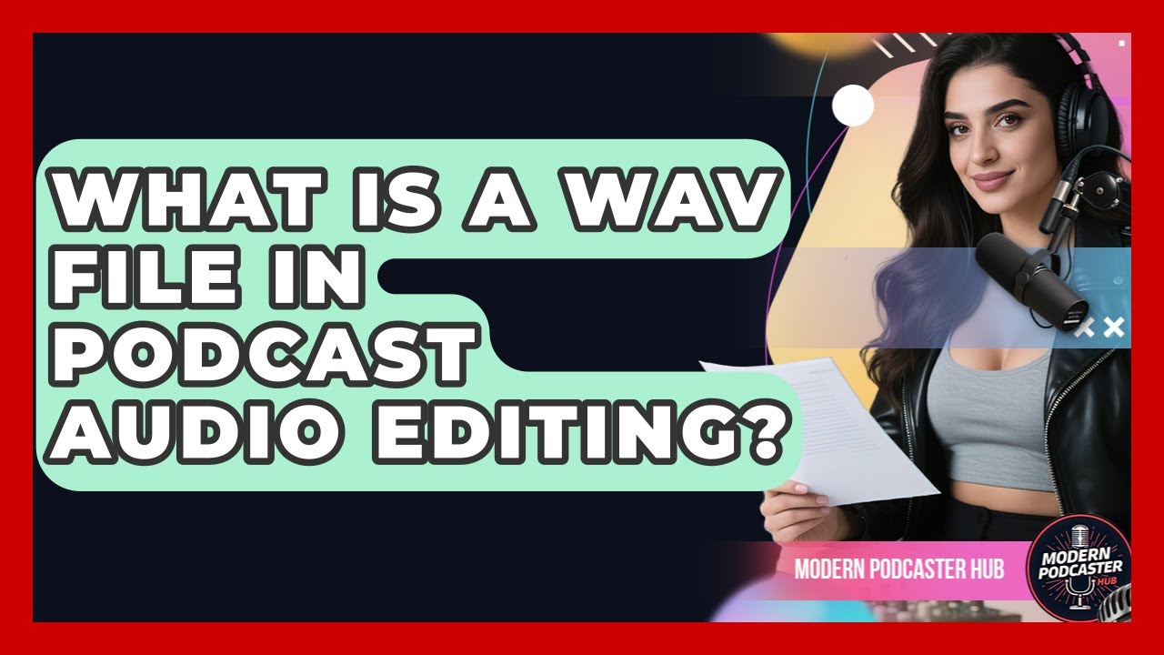 What Is A WAV File In Podcast Audio Editing? - Modern Podcaster Hub