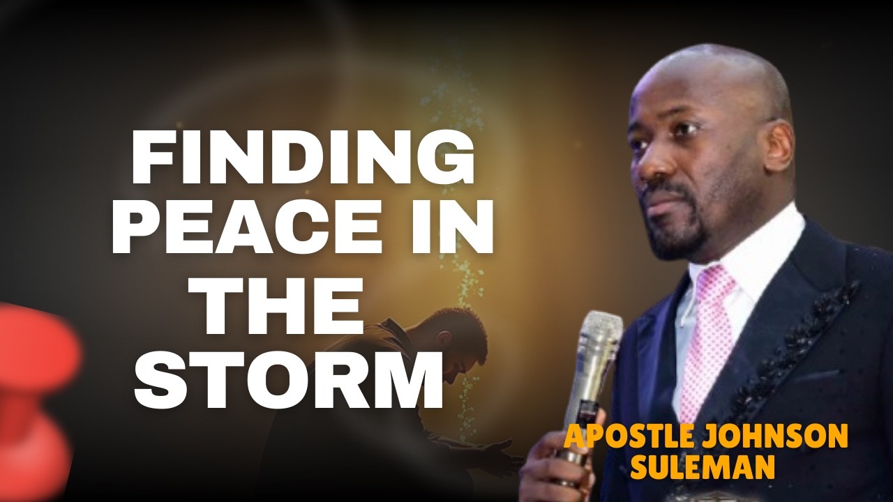 FINDING PEACE IN THE STORM BY APOSTLE JOHNSON SULEMAN