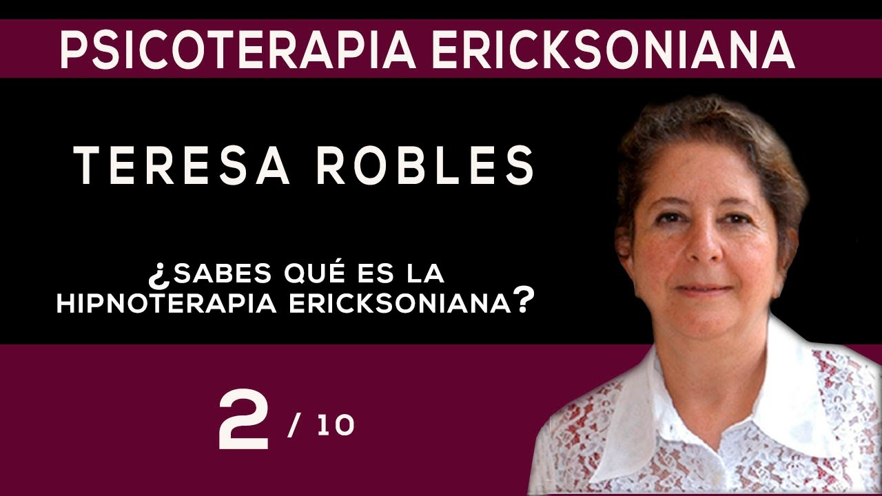 2/10 ¿Sabes qué es la Hipnoterapia Ericksoniana? Teresa Robles. Psicoterapia Ericksoniana