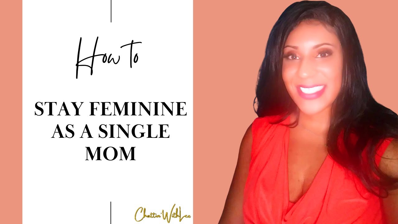 How To Stay Feminine As A Single Mom