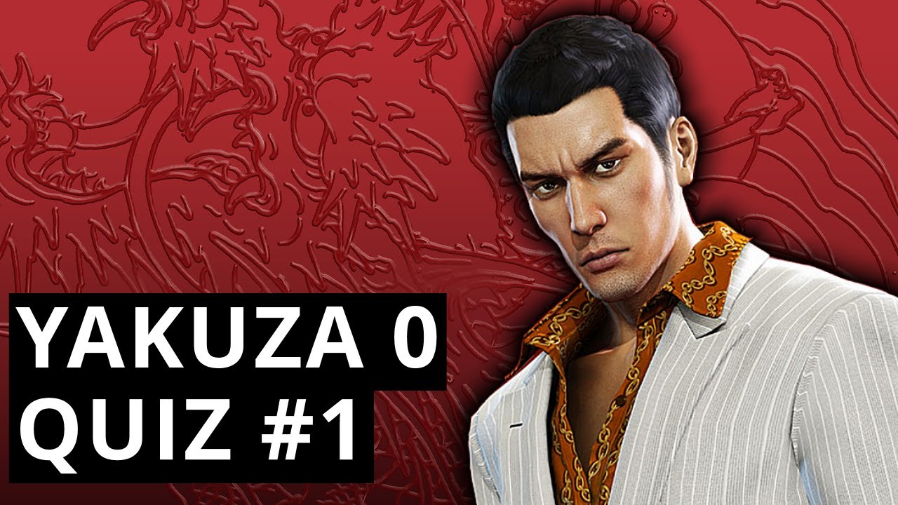 YAKUZA 0 QUIZ - Test Your Knowledge About Yakuza 0