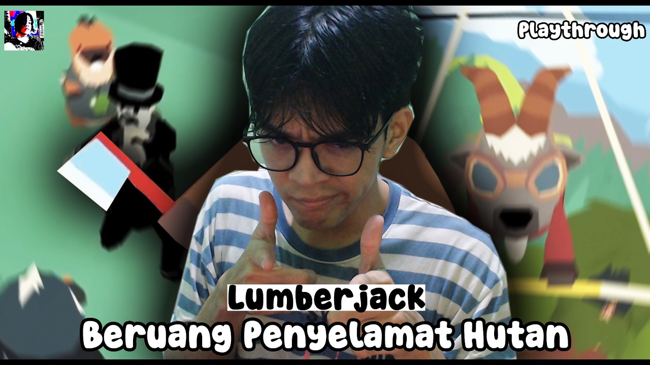 LUMBERJACK | BERUANG MEMPERBAIKI HUTAN YANG DI RUSAK OLEH PARA MANUSIA SERAKAH