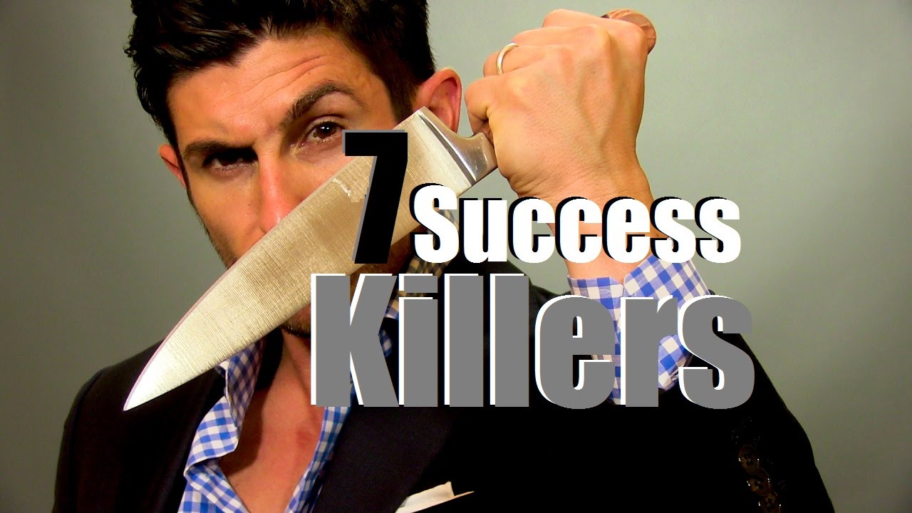 Seven Success Killers | How to Ensure You WON'T Succeed!