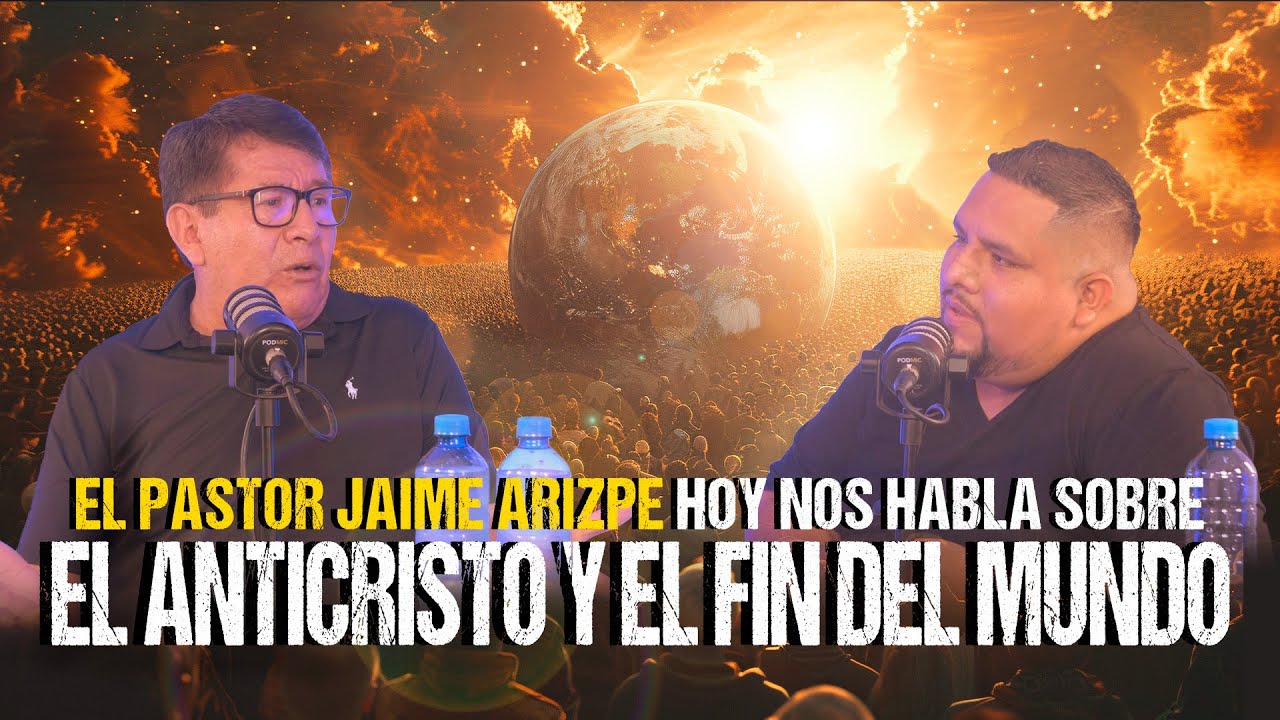 EL ANTICRISTO Y EL FIN DEL MUNDO, el Pastor JAIME ARIZPE hoy nos habla sobre el Apocalipsis | T4 E2