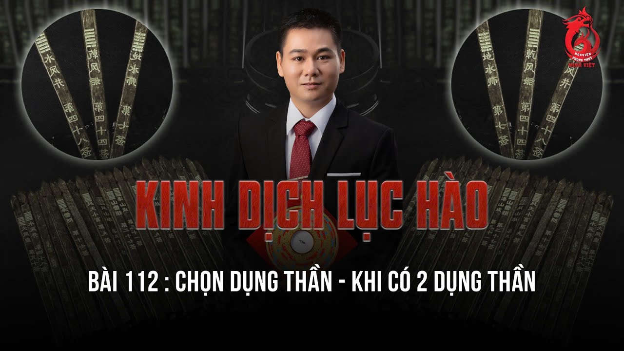 Kinh Dịch Mới Nhất | Bài 112: Chọn Dụng Thần - Khi quẻ xuất hiện 2 Dụng Thần #kinhdichthaycuong