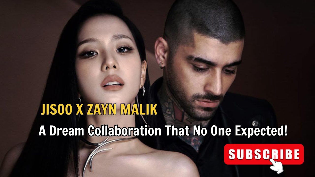 JISOO x ZAYN MALIK – A Dream Collaboration That No One Expected!