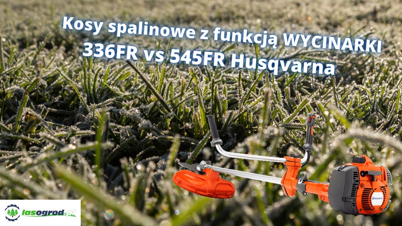 Kosa spalinowa 👉 545FR i  👉 336FR z funkcją wycinarki ✂ marki Husqvarna