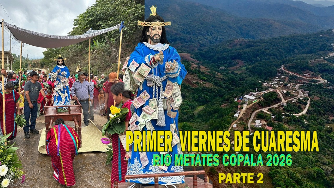 PRIMER VIERNES DE CUARESMA RIO METATES COPALA 2026 PARTE 2