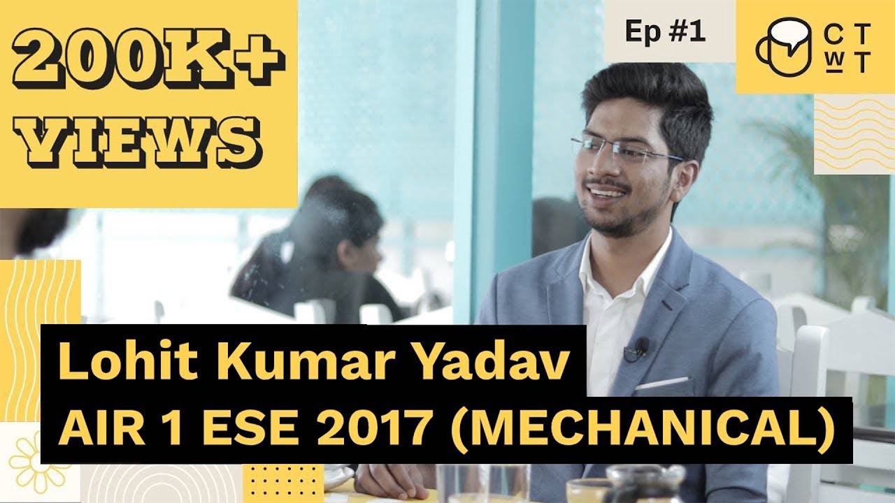 CTwT E01 - ESE 2017 (Mechanical) Topper Lohit Kumar Yadav AIR 1