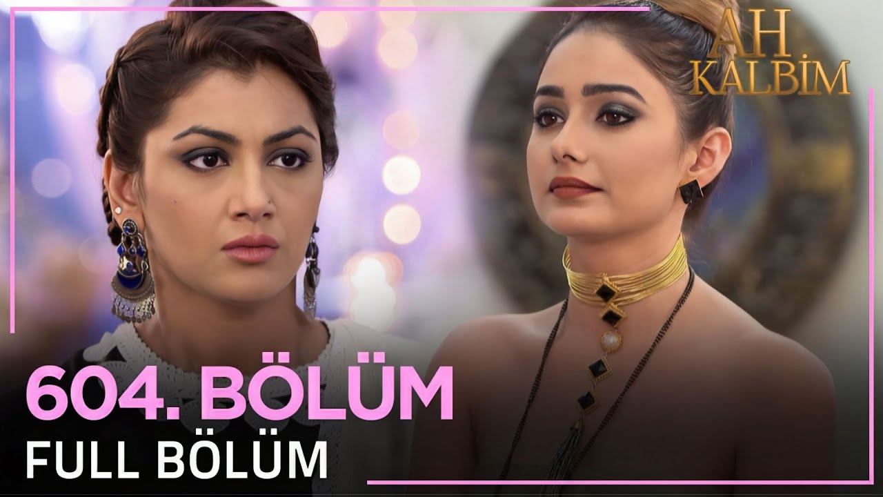 Ah Kalbim 604. Bölüm