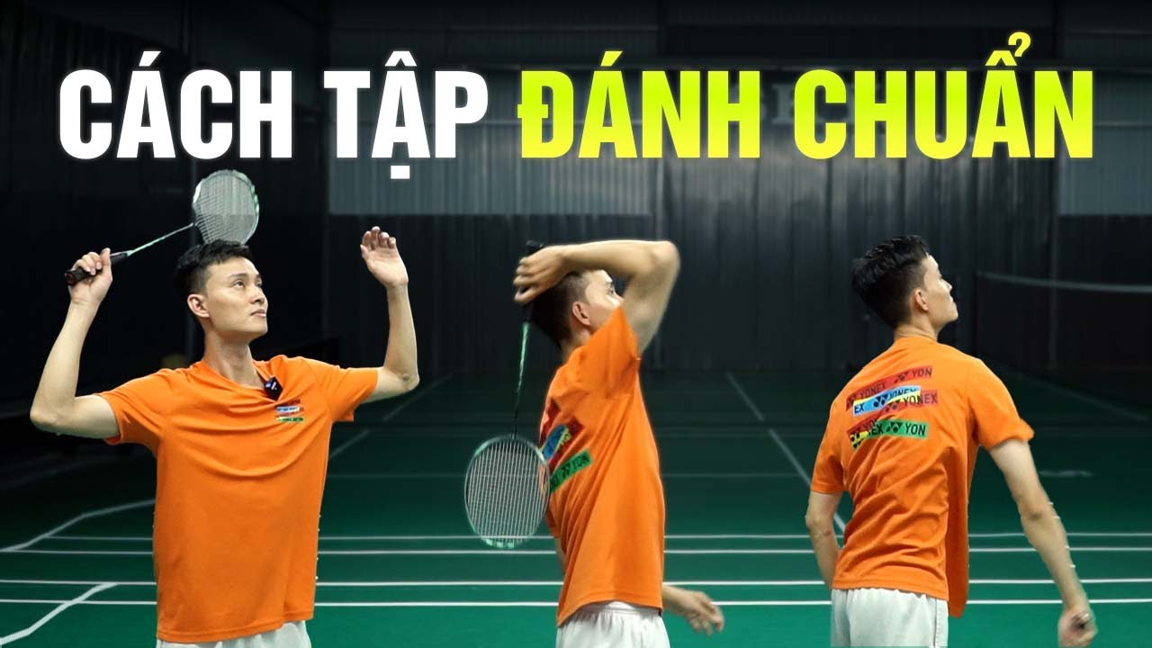 Bài Tập Cầu Lông | Phần 6: Làm thế nào để có động tác đánh chuẩn trong cầu lông!? – Đinh Xuân Bảo