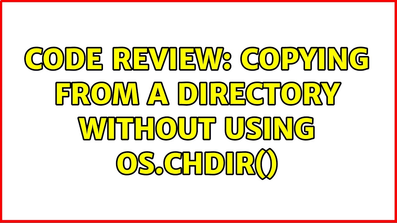 Code Review: Copying from a directory without using os.chdir()