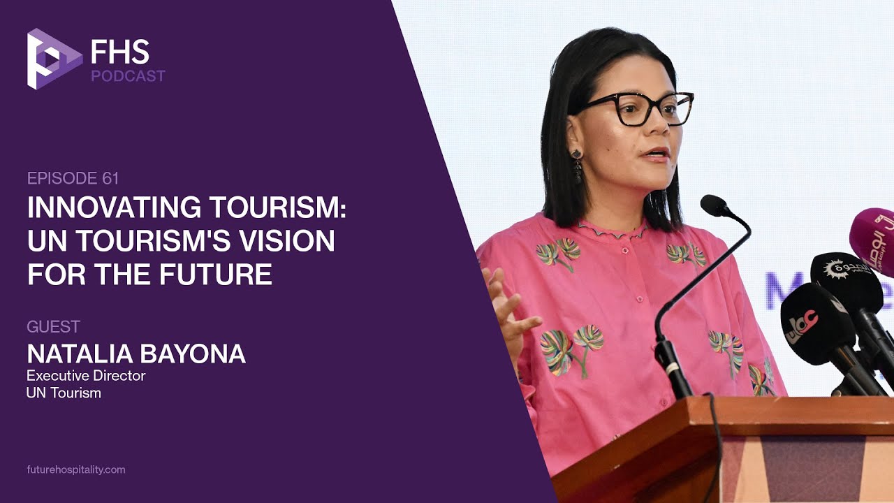 The FHS Podcast Episode 61: Natalia Bayona, Executive Director, UN Tourism
