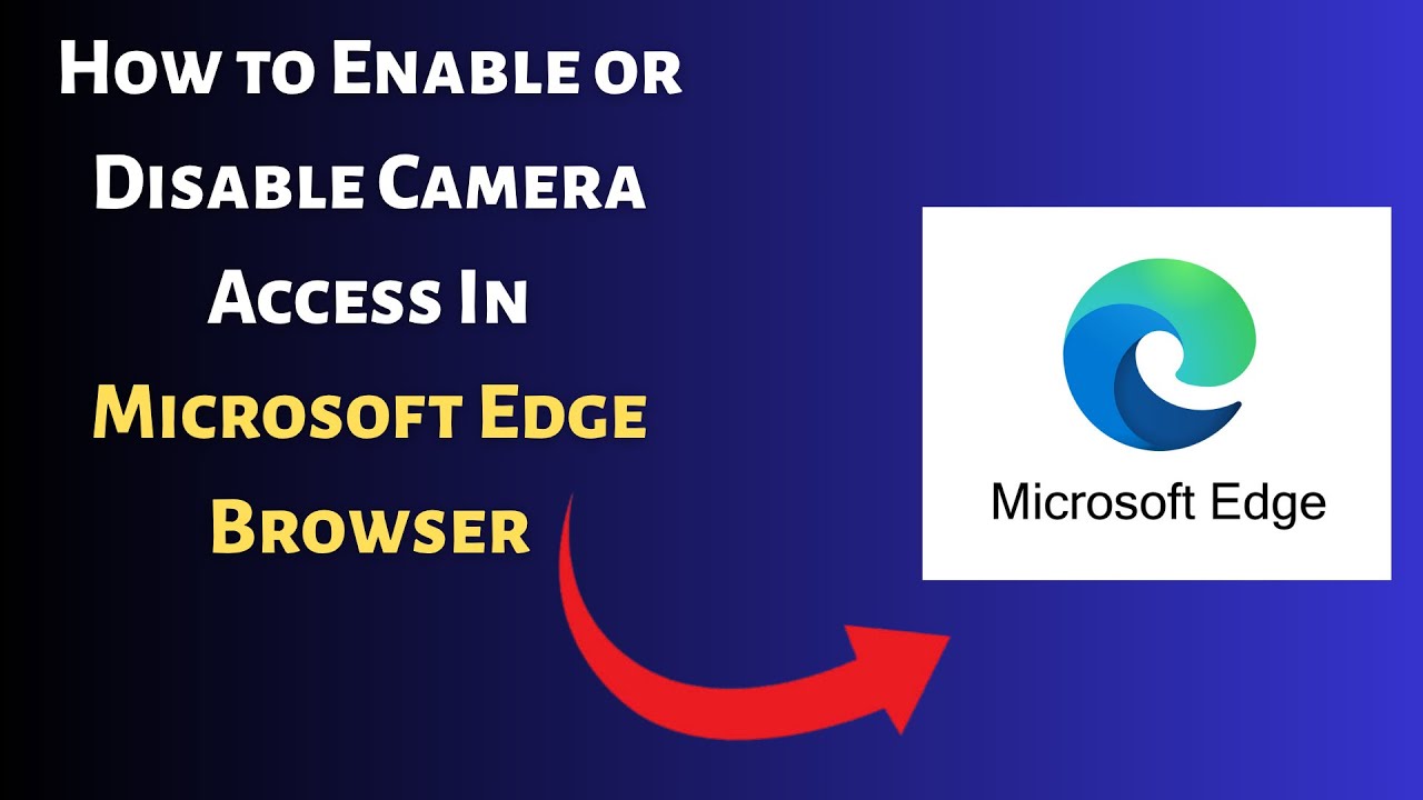 How To Enable Or Disable Camera Access In Microsoft Edge  Browser | PC Tutorial