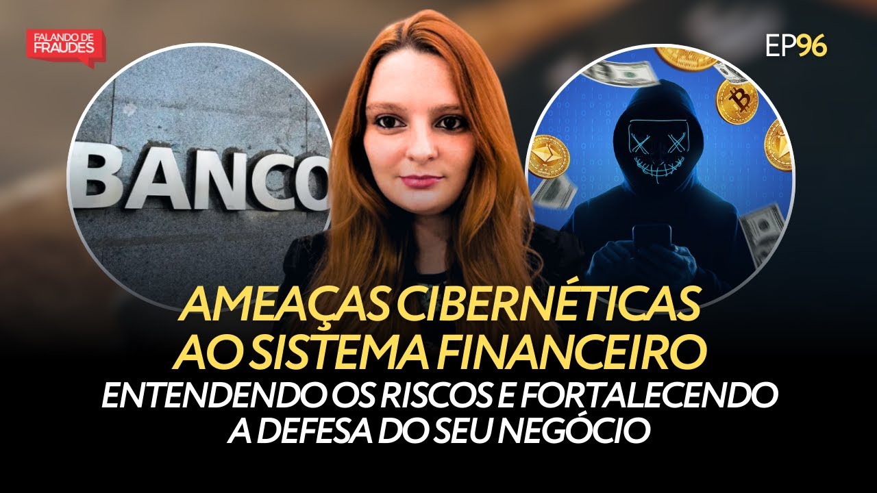 AMEACA CIBERNÉTICAS AO SISTEMA FINANCEIRO | EP 96 | POLLYNE ZUNINO