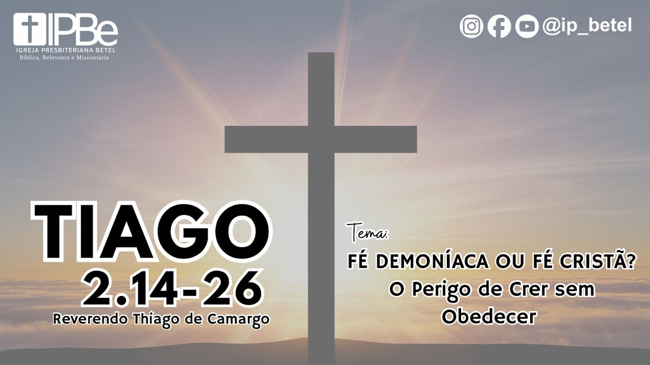 IPBe: Culto | Fé demoníaca ou fé cristã? O perigo de Crer sem obedecer  | Rev. Thiago de Camargo
