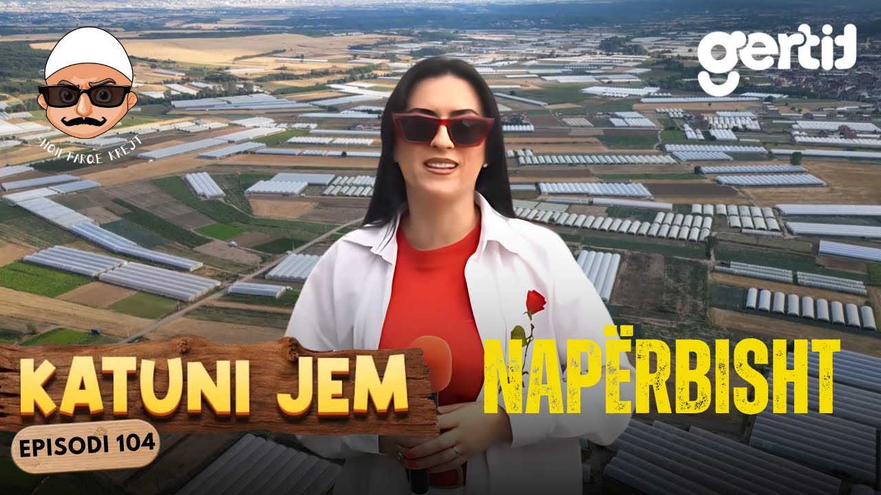 KATUNI JEM – Napërbisht - Gjysa e fshatit në gurbet, po Neperbishti po lulëzon! | Episodi 104