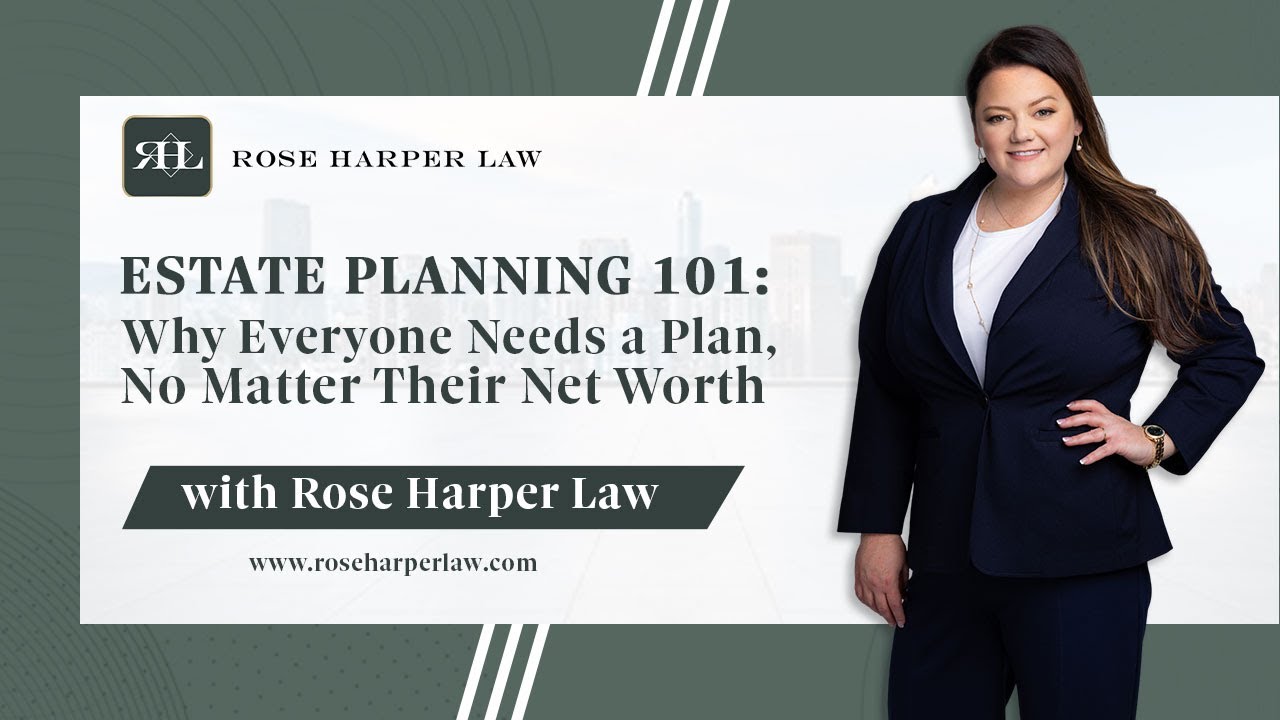 Estate Planning 101: Why Everyone Needs A Plan No Matter Their Net Worth