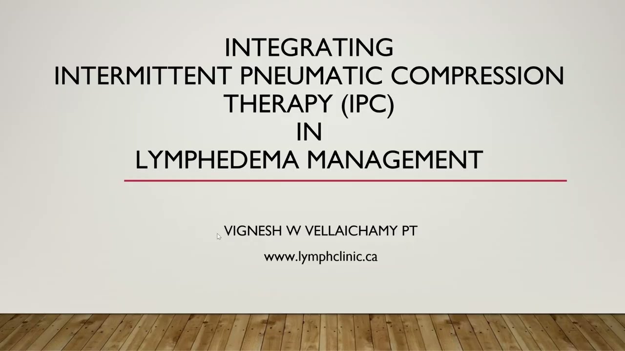 INTEGRATING INTERMITTENT PNEUMATIC COMPRESSION THERAPY (IPC) IN LYMPHEDEMA MANAGEMENT