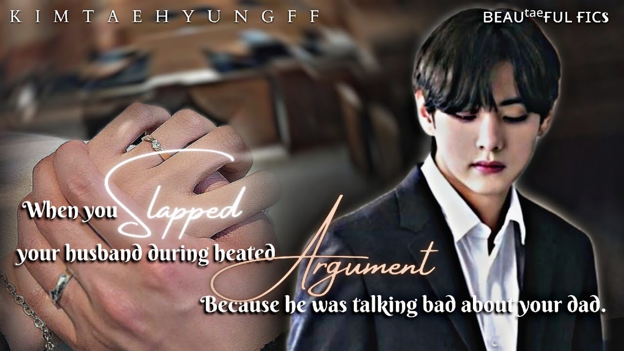 ᴡʜᴇɴ ʏᴏᴜ sʟ@ᴘᴘᴇᴅ ʏᴏᴜʀ ʜᴜsʙᴀɴᴅ ᴅᴜʀɪɴɢ ʜᴇᴀᴛᴇᴅ ᴀʀɢᴜᴍᴇɴᴛ[BTS Taehyung FF] Oneshot #taehyung  #taehyungff