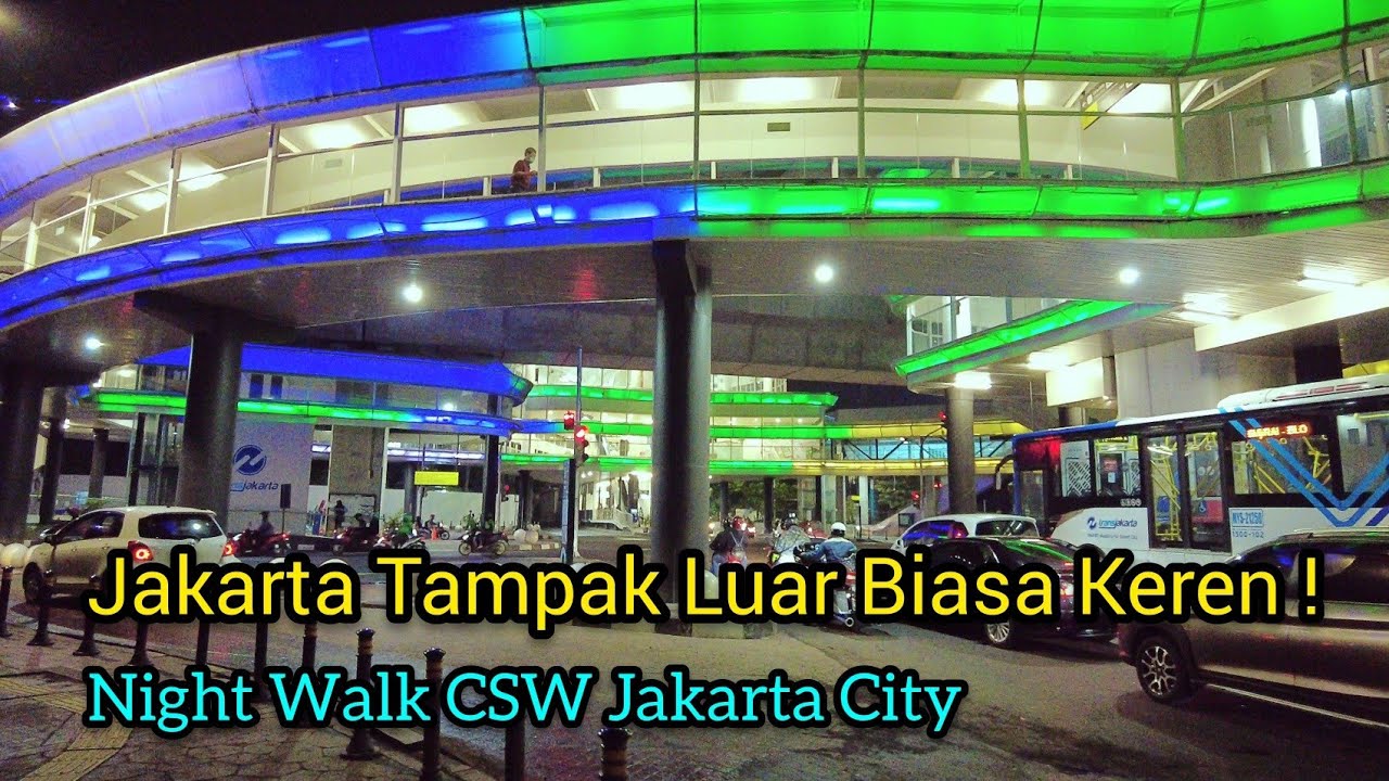 JAKARTA TAMPAK LUAR BIASA KEREN ! Night Walk CSW Jakarta City